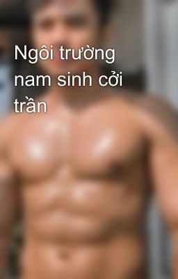 Ngôi trường nam sinh cởi trần