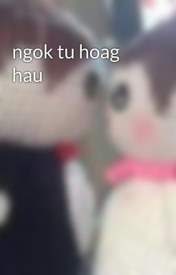 ngok tu hoag hau