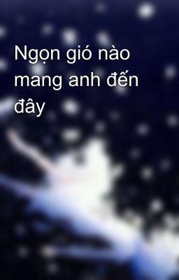 Ngọn gió nào mang anh đến đây 