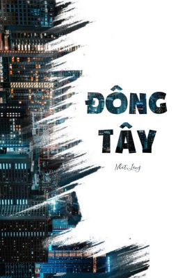 [NGÔN LAM] Đông Tây - Nhật Lãng