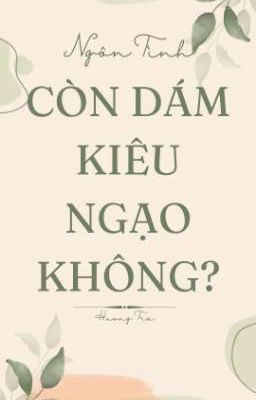 [Ngôn tình] Còn dám kiêu ngạo không? 