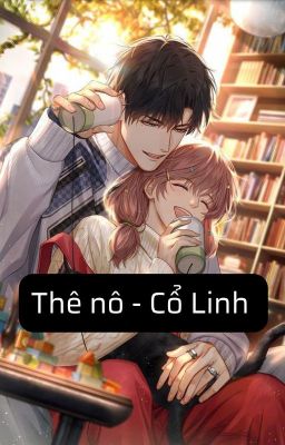 ( Ngôn Tình, Full) Thê Nô - Cổ Linh