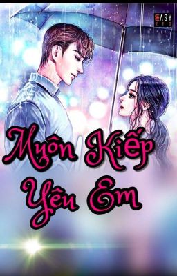 [ Ngôn Tình, Hắc Bang, Sủng] Muôn Kiếp Yêu Em