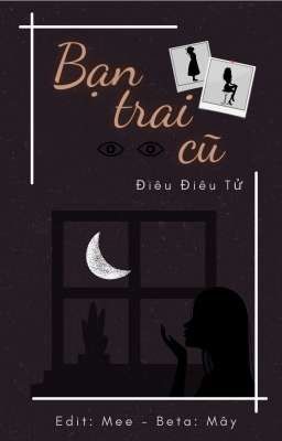[Ngôn tình - Hoàn] Bạn trai cũ - Điêu Điêu Tử