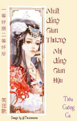 [Ngôn tình]《Nhất đẳng gian thương, nhị đẳng gian hậu》- Tiếu cuồng ca