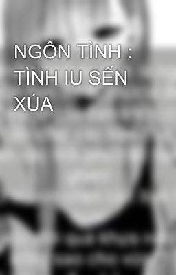 NGÔN TÌNH : TÌNH IU SẾN XÚA