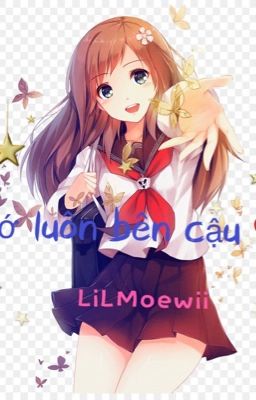 [ngôn tình] Tớ luôn bên Cậu ❤️❤️