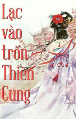 [ Ngôn tình, Xuyên không ] Lạc vào trốn Thiên Cung