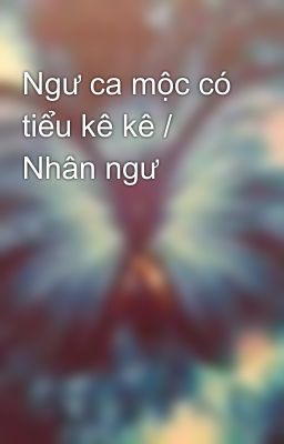 Ngư ca mộc có tiểu kê kê / Nhân ngư