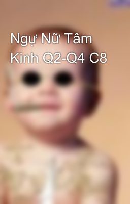 Ngự Nữ Tâm Kinh Q2-Q4 C8