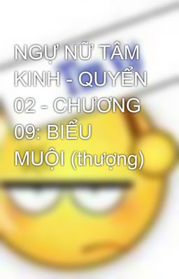 NGỰ NỮ TÂM KINH - QUYỂN 02 - CHƯƠNG 09: BIỂU MUỘI (thượng)