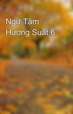 Ngự Tâm Hương Suất 6