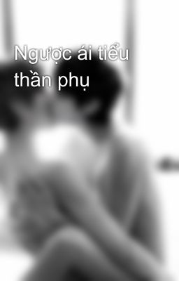 Ngược ái tiểu thần phụ