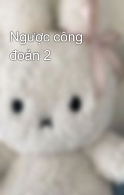 Ngược công đoản 2