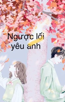 Ngược lối yêu anh 