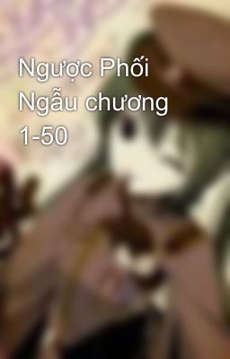 Ngược Phối Ngẫu chương 1-50