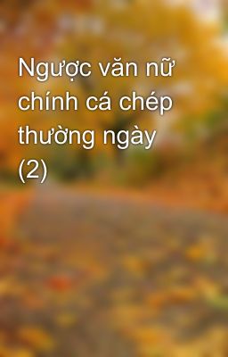 Ngược văn nữ chính cá chép thường ngày (2)