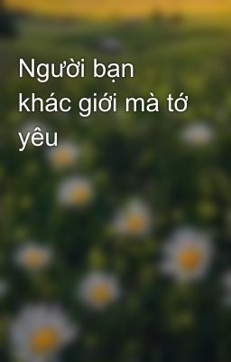 Người bạn khác giới mà tớ yêu