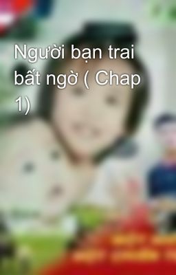 Người bạn trai bất ngờ ( Chap 1)