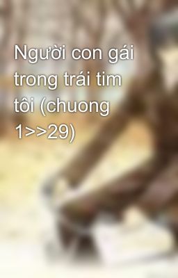 Người con gái trong trái tim tôi (chuong 1>>29)