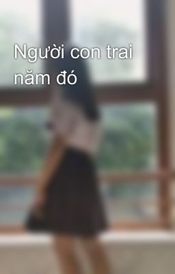 Người con trai năm đó