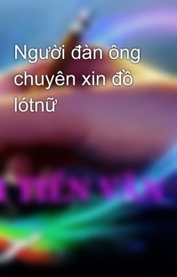 Người đàn ông chuyên xin đồ lótnữ