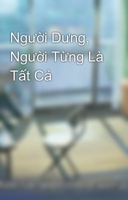 Người Dưng, Người Từng Là Tất Cả