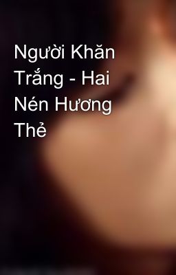 Người Khăn Trắng - Hai Nén Hương Thẻ