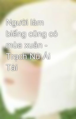 Người làm biếng cũng có mùa xuân - Trạch Nữ Ái Tài