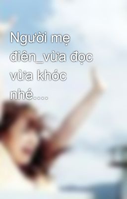 Người mẹ điên_vừa đọc vừa khóc nhé....