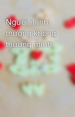 Người mình thương không thương mình