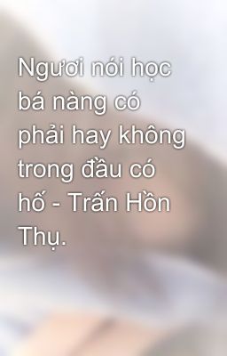 Ngươi nói học bá nàng có phải hay không trong đầu có hố - Trấn Hồn Thụ.