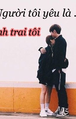 Người tôi yêu là ... anh trai tôi