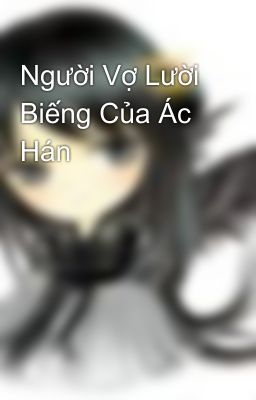 Người Vợ Lười Biếng Của Ác Hán