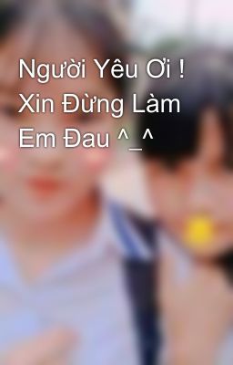 Người Yêu Ơi ! Xin Đừng Làm Em Đau ^_^