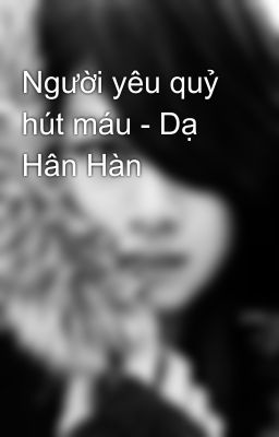 Người yêu quỷ hút máu - Dạ Hân Hàn