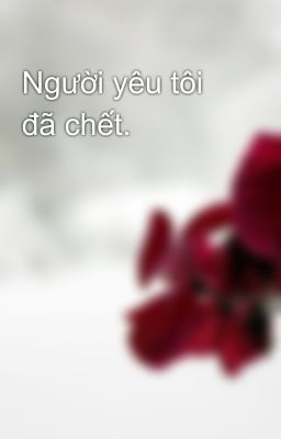 Người yêu tôi đã chết.