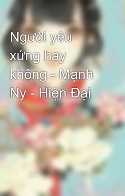 Người yêu xứng hay không - Mạnh Ny - Hiện Đại