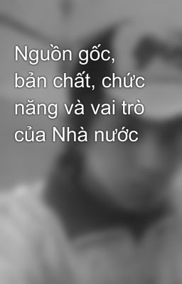 Nguồn gốc, bản chất, chức năng và vai trò của Nhà nước