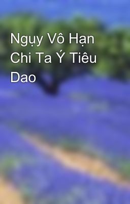 Ngụy Vô Hạn Chi Ta Ý Tiêu Dao