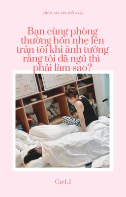 Nguyên Châu Luật || Bị bạn cùng phòng hôn lén thì phải làm sao?