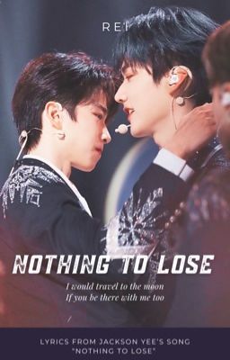 [Nguyên Châu Luật fanfic - oneshot] NOTHING TO LOSE