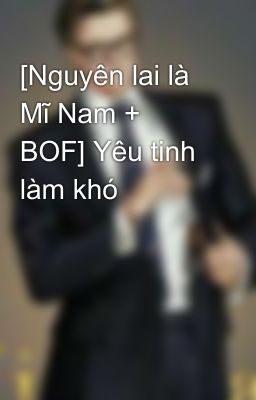 [Nguyên lai là Mĩ Nam + BOF] Yêu tinh làm khó