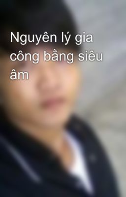 Nguyên lý gia công bằng siêu âm