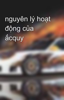 nguyên lý hoạt động của ắcquy