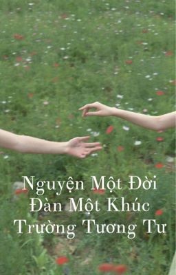 NGUYỆN MỘT ĐỜI ĐÀN MỘT KHÚC TRƯỜNG TƯƠNG TƯ