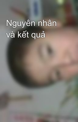 Nguyên nhân và kết quả