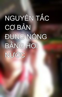 NGUYÊN TẮC CƠ BẢN ĐUNG NÓNG BẰNG HƠI NƯỚC