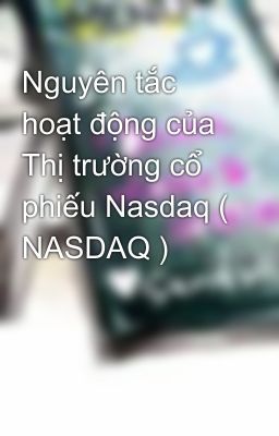 Nguyên tắc hoạt động của Thị trường cổ phiếu Nasdaq ( NASDAQ )