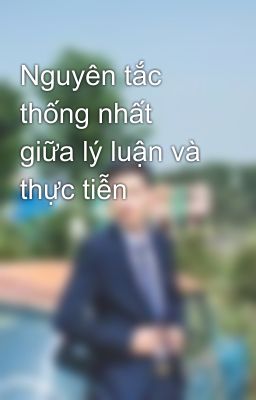 Nguyên tắc thống nhất giữa lý luận và thực tiễn